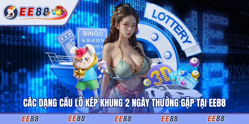 Các dạng cầu lô kép khung 2 ngày thường gặp tại EE88