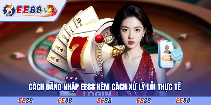 Cách đăng nhập EE88 kèm cách xử lý lỗi thực tế