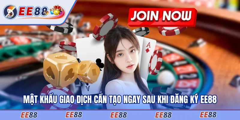 Mật khẩu giao dịch cần tạo ngay sau khi đăng ký EE88