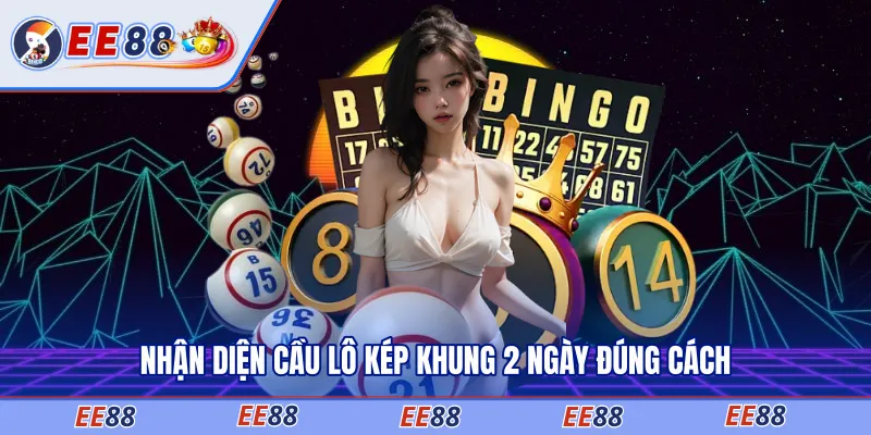 Nhận diện cầu lô kép khung 2 ngày đúng cách